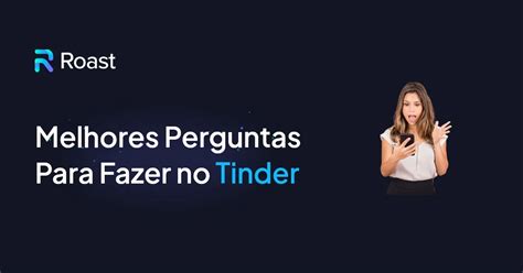 openingsvraag tinder|Os Melhores Aberturas para Tinder: O Segredo para Mais。